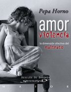 amor y violencia: la dimension afectiva del maltrato-pepa horno-9788433023001 amor y violencia: la dimension afectiva del maltrato-pepa horno-9788433023001