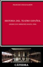 historia del teatro español desde sus origenes hasta 1900-francisco ruiz ramon-9788437629001 historia del teatro español desde sus origenes hasta 1900-francisco ruiz ramon-9788437629001