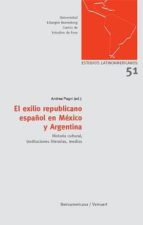 el exilio republicano español en mexico y argentina: historia cul tural, instituciones literarias, medios-andrea pagni-9788484895701 el exilio republicano español en mexico y argentina: historia cul tural, instituciones literarias, medios-andrea pagni-9788484895701