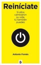 reiniciate: si ellos cambiaron su vida, tu tambien puedes-antonio fornes murciano-9788493870201 reiniciate: si ellos cambiaron su vida, tu tambien puedes-antonio fornes murciano-9788493870201
