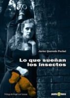 lo que sueñan los insectos-javier quevedo puchal-9788494107801 lo que sueñan los insectos-javier quevedo puchal-9788494107801