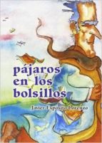 pajaros en los bolsillos-javier expósito lorenzo-9788494339301 pajaros en los bolsillos-javier expósito lorenzo-9788494339301