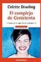 el complejo de cenicienta: el miedo de las mujeres a la independe ncia-colette dowling-9788497599801 el complejo de cenicienta: el miedo de las mujeres a la independe ncia-colette dowling-9788497599801