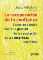 la recuperacion de la confianza: casos de estudio sobre la gestio n de la reputacion de las empresas españolas-justo (coord.) villafañe-9788497848701 la recuperacion de la confianza: casos de estudio sobre la gestio n de la reputacion de las empresas españolas-justo (coord.) villafañe-9788497848701