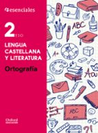 ESENCIALES OXFORD. LENGUA CASTELLANA Y LITERATURA. ORTOGRAFÍA. 2º ESO