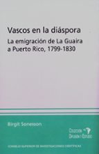 vascos en la diaspora: la emigracion de la guaira a puerto rico, 1799-1830-birgit sonesson-9788400087111 vascos en la diaspora: la emigracion de la guaira a puerto rico, 1799-1830-birgit sonesson-9788400087111