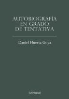 autobiografía en grado de tentativa (ebook)-daniel huerta goya-9788416496211 autobiografía en grado de tentativa (ebook)-daniel huerta goya-9788416496211