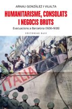 humanitarisme, consolats i negocis bruts: evacuacions a barcelona (1936-1938)-arnau gonzalez i vilalta-9788418434211