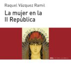 mujer en la ii republica (ebook)-raquel vazquez ramil-9788446041511 mujer en la ii republica (ebook)-raquel vazquez ramil-9788446041511