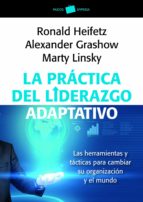 la practica del liderazgo adaptativo-marty linsky-ronald heifetz-alexander grashow-9788449326011 la practica del liderazgo adaptativo-marty linsky-ronald heifetz-alexander grashow-9788449326011