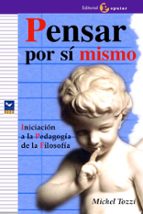 pensar por si mismo: iniciacion a la pedagogia de la filosofia-michel tozzi-9788478844111 pensar por si mismo: iniciacion a la pedagogia de la filosofia-michel tozzi-9788478844111