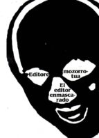 el editor enmascarado editore mozorrotua-9788479077211 el editor enmascarado editore mozorrotua-9788479077211