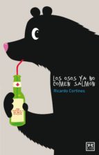 los osos ya no comen salmón (ebook)-ricardo cortines-9788483564011 los osos ya no comen salmón (ebook)-ricardo cortines-9788483564011