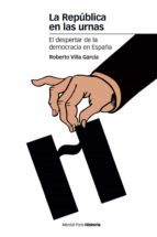 la republica en las urnas: el despertar de la demo-roberto villa garcia-9788492820511 la republica en las urnas: el despertar de la demo-roberto villa garcia-9788492820511