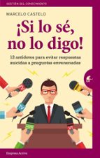 ¿si lo se, no lo digo! 12 antidotos para evitar respuestas suicidas a preguntas envenenadas-marcelo castelo rivas-9788492921911 ¿si lo se, no lo digo! 12 antidotos para evitar respuestas suicidas a preguntas envenenadas-marcelo castelo rivas-9788492921911