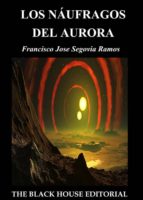 los náufragos del aurora-francisco jose segovia ramos-9788494403811 los náufragos del aurora-francisco jose segovia ramos-9788494403811