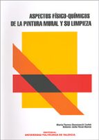 aspectos fisico-quimicos de la pintura mural y su limpieza-maria teresa domenech carbo-dolores julia yusa marco-9788497059411 aspectos fisico-quimicos de la pintura mural y su limpieza-maria teresa domenech carbo-dolores julia yusa marco-9788497059411