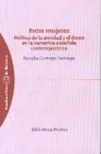 entre mujeres : politica de la amistad y el deseo en la narrativa española contemporanea-rosalia cornejo parriego-9788497425711 entre mujeres : politica de la amistad y el deseo en la narrativa española contemporanea-rosalia cornejo parriego-9788497425711