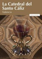 la catedral del santo cáliz de valencia-9788497436311 la catedral del santo cáliz de valencia-9788497436311