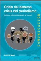 crisis del sistema, crisis del periodismo: contexto esctructural y deseos de cambio-ramon reig-9788497849111 crisis del sistema, crisis del periodismo: contexto esctructural y deseos de cambio-ramon reig-9788497849111