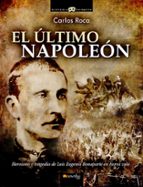 el ultimo napoleon-carlos roca-9788499671611 el ultimo napoleon-carlos roca-9788499671611