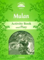 CLASSIC TALES SECOND EDITION: LEVEL 3: MULAN ACTIVITY BOOK AND PLAY