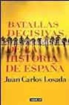 batallas decisivas de la historia de españa-juan carlos losada-9788403094321 batallas decisivas de la historia de españa-juan carlos losada-9788403094321