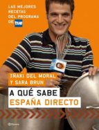 a que sabe españa directo: las mejores recetas del programa de tv e-iñaki del moral-sara brun-9788408074021 a que sabe españa directo: las mejores recetas del programa de tv e-iñaki del moral-sara brun-9788408074021