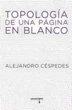 topologia de una pagina en blanco-alejandro cespedes-9788415398721 topologia de una pagina en blanco-alejandro cespedes-9788415398721