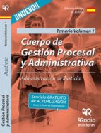 CUERPO DE GESTIÓN PROCESAL Y ADMINISTRATIVA DE LA ADMINISTRACIÓN DE JUSTICIA. VOLUMEN 1