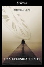 una eternidad sin ti (ebook)-emma j. care-9788417606121 una eternidad sin ti (ebook)-emma j. care-9788417606121