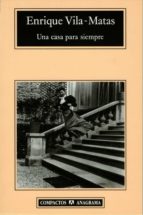 una casa para siempre-enrique vila-matas-9788433967121 una casa para siempre-enrique vila-matas-9788433967121