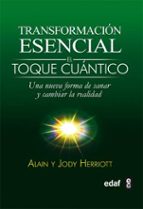 transformacion esencial: el toque cuantico: una nueva forma de sa nar y cambiar la realidad-alain herriott-9788441427921 transformacion esencial: el toque cuantico: una nueva forma de sa nar y cambiar la realidad-alain herriott-9788441427921