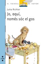 JO, AQUÍ, NOMÉS SÓC EL GOS