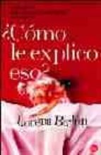 ¿COMO LE EXPLICO ESO?: GUIA BREVE PARA EDUCAR EN SEXUALIDAD A LOS HIJOS