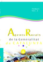 AGENTES RURALES DE LA GENERALITAT DE CATALUNYA: TEMARIO (VOL.II)