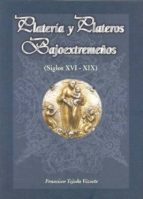 plateria y plateros bajoextremeños (siglos xvi-xix)-francisco tejada vizuete-9788476714621 plateria y plateros bajoextremeños (siglos xvi-xix)-francisco tejada vizuete-9788476714621