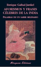 aforismos y frases celebres de la india: palabras de un saber mil enario-enrique gallud jardiel-9788478133321 aforismos y frases celebres de la india: palabras de un saber mil enario-enrique gallud jardiel-9788478133321