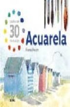 acuarela: pintar en 30 minutos-fiona peart-9788480767521 acuarela: pintar en 30 minutos-fiona peart-9788480767521