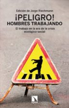 ¡peligro! hombres trabajando-jorge riechmann-9788483198421 ¡peligro! hombres trabajando-jorge riechmann-9788483198421