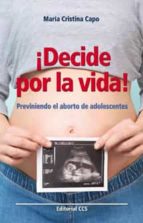 ¡decide por la vida! (ebook)-maria cristina capo-9788490238141 ¡decide por la vida! (ebook)-maria cristina capo-9788490238141