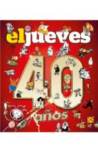 40 años de historia con el jueves-9788490568521 40 años de historia con el jueves-9788490568521