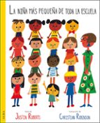la niña mas pequeña de toda la escuela-justin roberts-9788490653821 la niña mas pequeña de toda la escuela-justin roberts-9788490653821