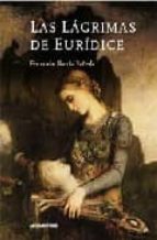 las lagrimas de euridice-fernando garcia pañeda-9788496647121 las lagrimas de euridice-fernando garcia pañeda-9788496647121