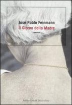 il giorno della madre-jose pablo feinmann-9788884907721 il giorno della madre-jose pablo feinmann-9788884907721