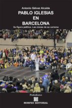pablo iglesias en barcelona. su figura política. las claves de su carisma (ebook)-antonio galvez alcaide-cdlap00003021 pablo iglesias en barcelona. su figura política. las claves de su carisma (ebook)-antonio galvez alcaide-cdlap00003021