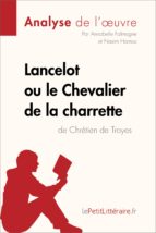 lancelot ou le chevalier de la charrette de chrétien de troyes (analyse de l'oeuvre) (ebook)-9782806219831 lancelot ou le chevalier de la charrette de chrétien de troyes (analyse de l'oeuvre) (ebook)-9782806219831