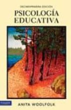 psicologia educativa (10ºed.)-anita woolfolk-9786074425031 psicologia educativa (10ºed.)-anita woolfolk-9786074425031