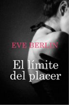 el límite del placer (ebook)-eve berlin-9788415410331 el límite del placer (ebook)-eve berlin-9788415410331