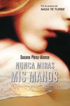 nunca miras mis manos (ebook)-susana perez-alonso-9788425348631 nunca miras mis manos (ebook)-susana perez-alonso-9788425348631